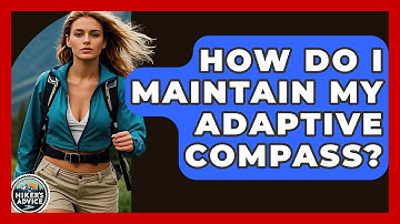 How Do I Maintain My Adaptive Compass? - The Hiker