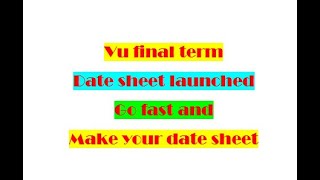 Make your Date Sheet Now || Final Term DATE Announced || vu final term 2023 | FInal term Spring 2023