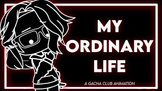 ❤️ MY ORDINARY LIFE ❤️ || GACHA CLUB ANIMATION ||