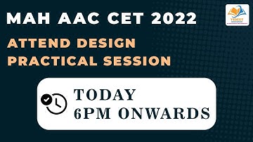 MAH AAC CET 2022 I ATTEND DESIGN PRACTICAL SESSION TODAY 6PM ONWARDS.