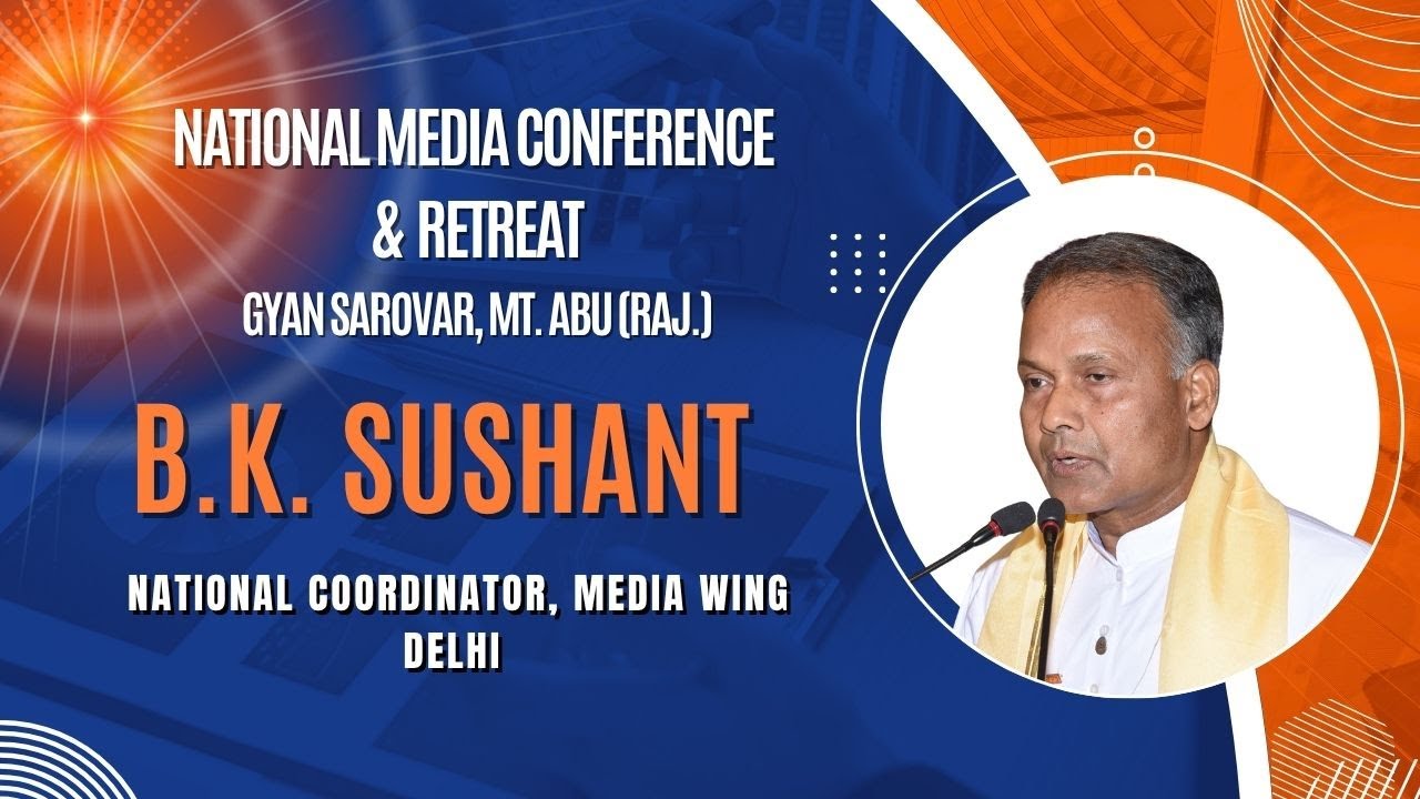 B.K. Sushant, NCO Delhi II Reception Session II Media Wing II Gyan Sarovar II Mt. Abu Raj 02/05/2025