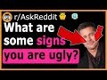 Signs That You May Be UGLY! - (r/AskReddit)