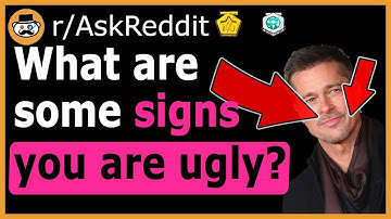Signs That You May Be UGLY! - (r/AskReddit)