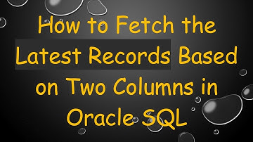 How to Fetch the Latest Records Based on Two Columns in Oracle SQL
