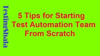 5 tips to start test automation team from scratch | testingshala | automation testing tutorials