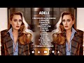 Adele -  Greatest Hits Full Album ~ Music Mix Playlist 2024