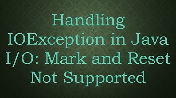 Handling IOException in Java I/O: Mark and Reset Not Supported