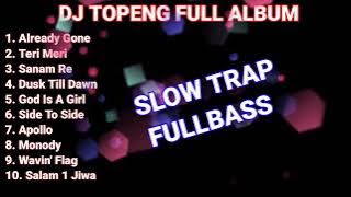 DJ TOPENG FULL ALBUM TERBARU - ALREADY GONE | TERI MERI | SANAM RE | VIRAL TIKTOK