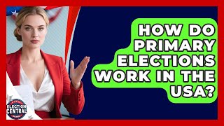 How Do Primary Elections Work In The USA? - Election Central Channel