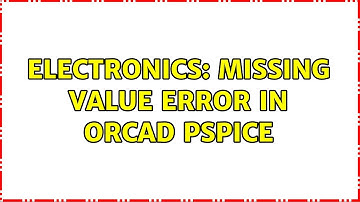 Electronics: Missing value error in orcad pspice