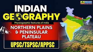 Physiographic Features of India | Northern Plains & Peninsular Plateau Explained for UPSC
