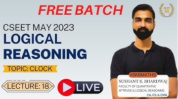Clock - 18  | CSEET Logical Reasoning By Sushant K. Bhardwaj | #SKBMATHS
