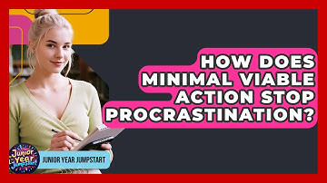 How Does Minimal Viable Action Stop Procrastination? - Junior Year Jumpstart