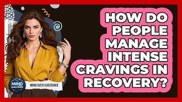 How Do People Manage Intense Cravings In Recovery? - Mind Over Substance