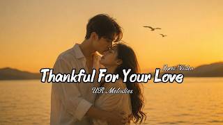 Thankful For Your Love – Romantic Love Song | Lyric Video