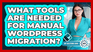 What Tools Are Needed For Manual WordPress Migration?