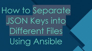 How to Separate JSON Keys into Different Files Using Ansible