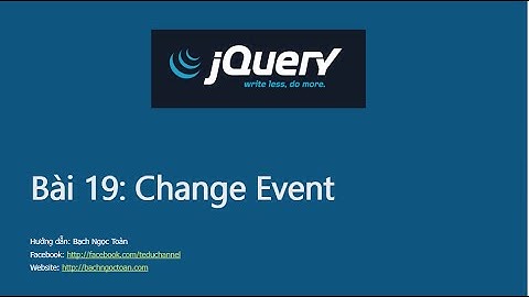 Jquery căn bản - Bài 19: Change event trong jQuery