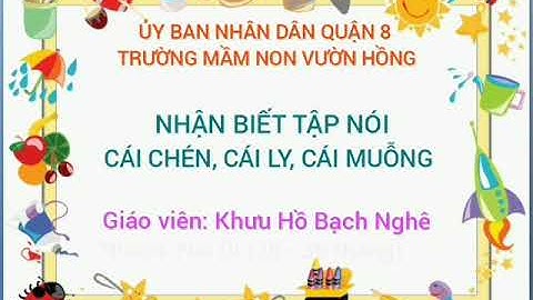 NBTN: Cái muỗng,cái ly,cái chén.Gv:Khưu Hồ Bạch Nghê.Nhóm Nai Bi(25-36 tháng)Trường MN Vườn Hồng Q8