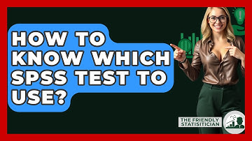 How To Know Which SPSS Test To Use? - The Friendly Statistician