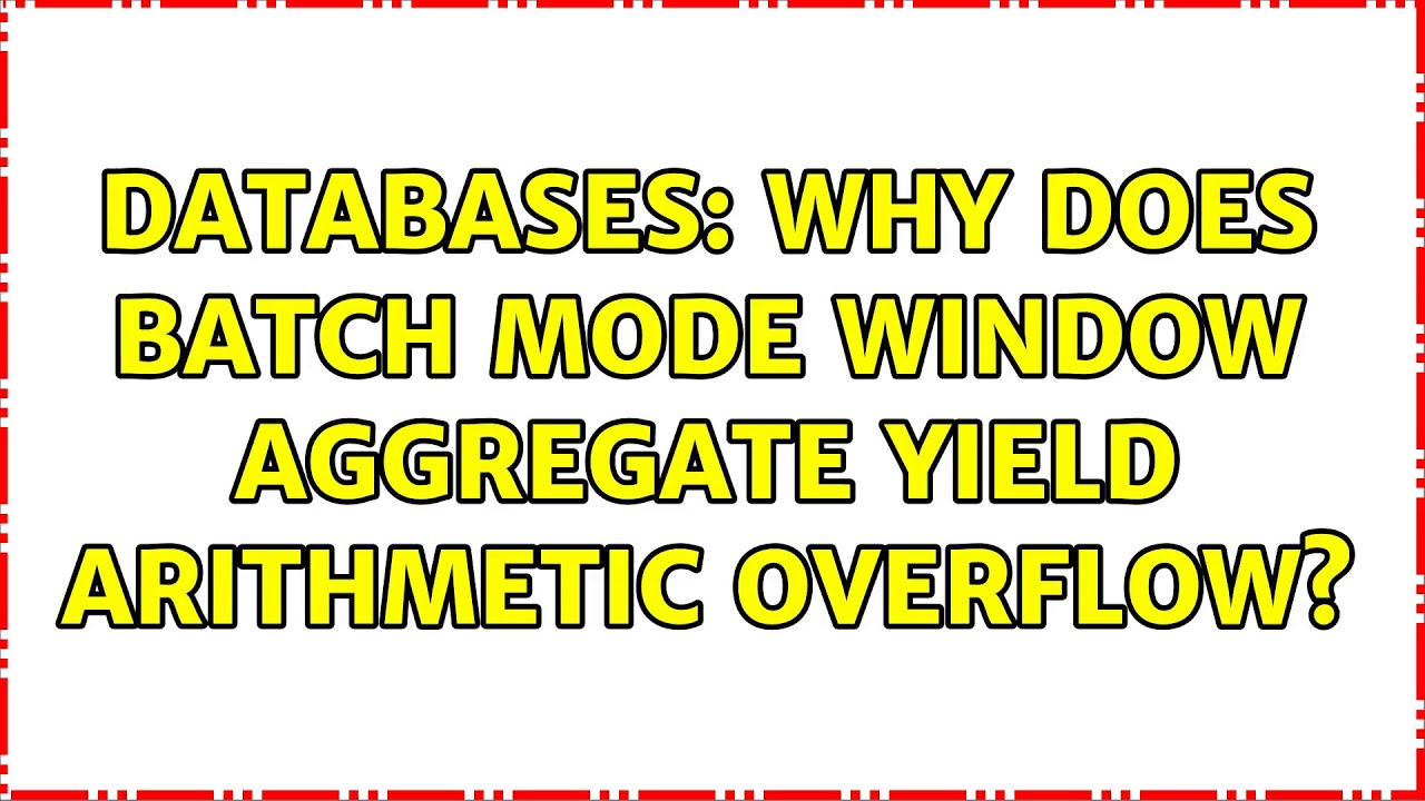 Databases: Why does batch mode window aggregate yield arithmetic overflow?