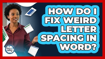 How Do I Fix Weird Letter Spacing In Word? - Docs and Sheets Pro