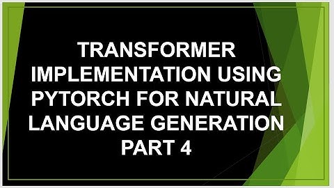 Transformer Implementation | PyTorch Transformers for NLP Natural Language Generation NLG tutorial 4