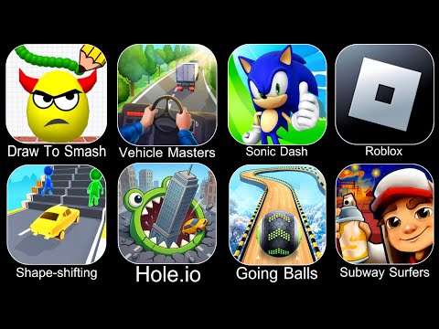 Draw To Smash,Vehicle Masters,Sonic Dash,Roblox,Shape Shifting,Hole.io,Going Balls,Subway Surfers