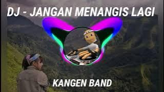 DJ JANGAN MENANGIS LAGI FULL BASS | KANGEN BAND