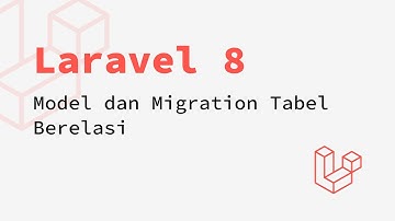 Laravel 8 - Model dan Migration Tabel Berelasi