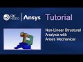 Nonlinear structural analysis with ansys mechanical  ansys tutorials