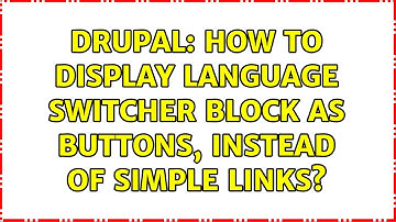 Drupal: How to display language switcher block as buttons, instead of simple links? (2 Solutions!!)
