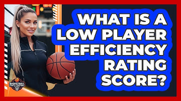 What Is A Low Player Efficiency Rating Score?