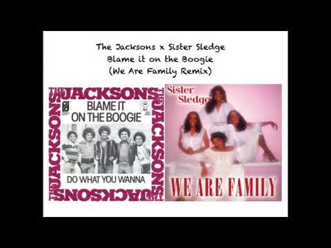 The Jacksons x Sister Sledge - Blame it on the Boogie (We Are Family Remix/Mashup)