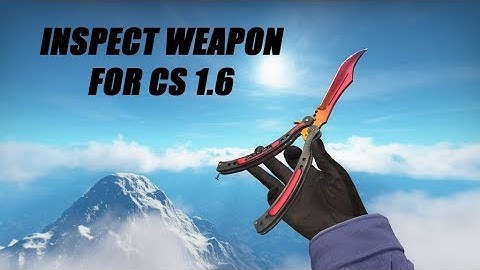 CSGO INSPECT ANIMATIONS MOD For CS 1.6 How To Install 2019
