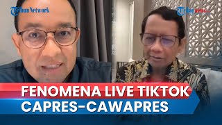 Fenomena Live TikTok Anies Baswedan hingga Mahfud MD, Jadi Magnet untuk Kalangan Gen Z