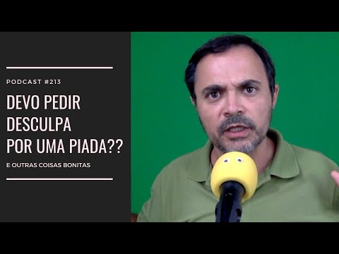 #213 - Devo pedir desculpa por uma piada??