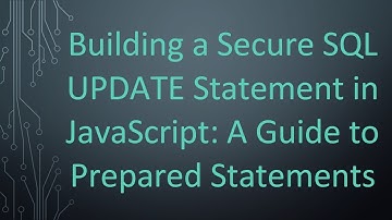 Building a Secure SQL UPDATE Statement in JavaScript: A Guide to Prepared Statements