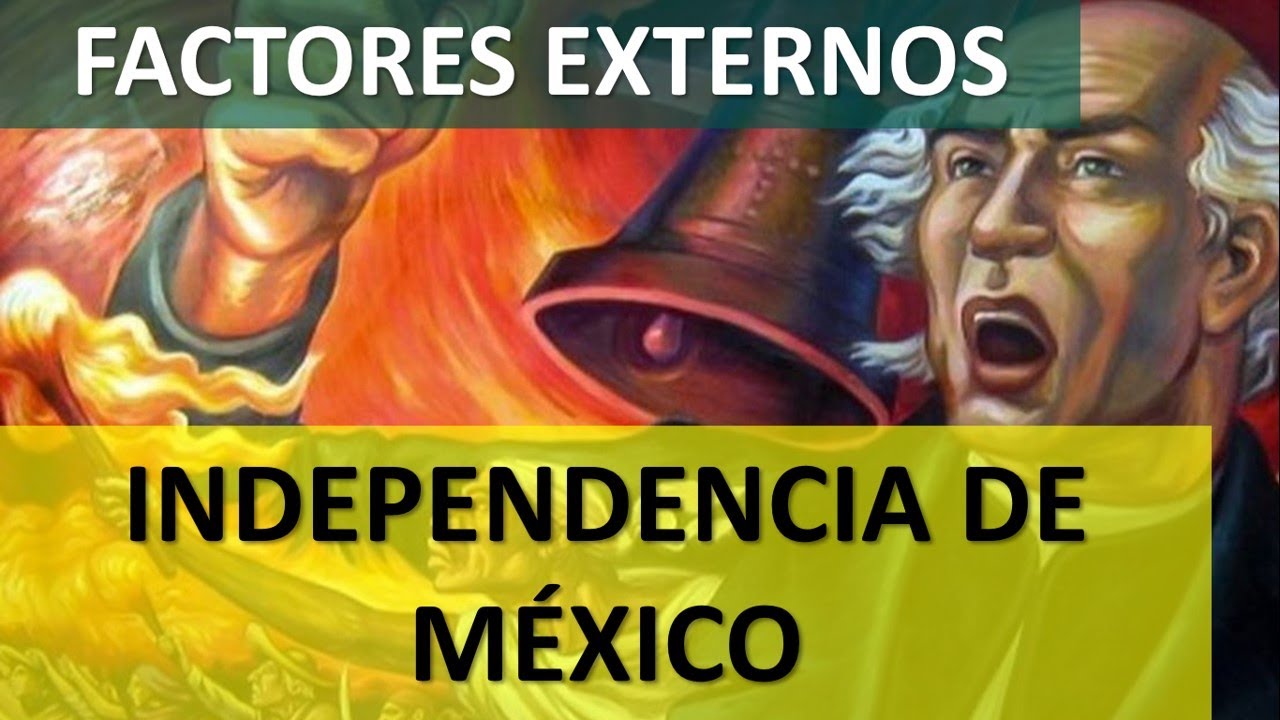 FACTORES EXTERNOS de la Independencia de México RESUMEN -Causas