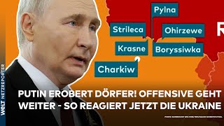 PUTINS KRIEG: Russen erobern Dörfer! Die Großoffensive geht weiter - so reagiert jetzt die Ukraine