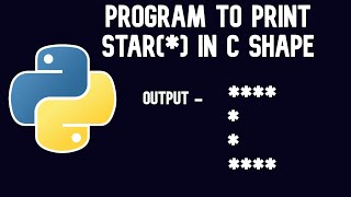 Python Tutorial | Program To Print Stars(*) In C Shape || WEB BURNER