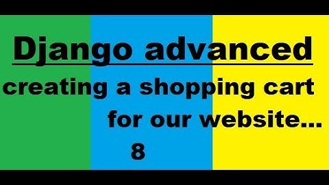 Django 2.0:  8 creating a shopping cart for our website