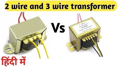how to work 2 wire and 3 wire transformer in hindi.