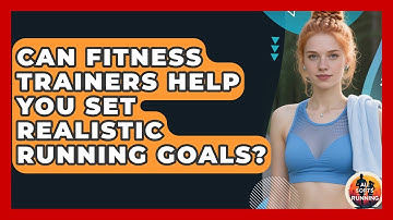 Can Fitness Trainers Help You Set Realistic Running Goals? - All Sorts Of Running