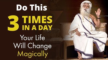 Sadhguru - Do This 3 Times In A Day & Your Life Will Change Magically | Spiritual Yogi