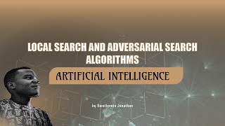 LOCAL SEARCH AND ADVERSARIAL SEARCH ALGORITHMS | ARTIFICIAL INTELLIGENCE