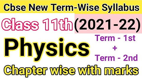 CBSE Class 11th term 1 syllabus ll Cbse Class 11th Physics New Term-Wise Syllabus 2021-22