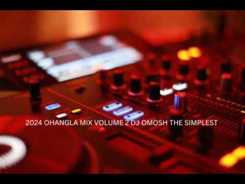 2024 LATEST OHANGLA MIX VOLUME 2 DJ OMOSH THE SIMPLEST AOL GO COMPILATION