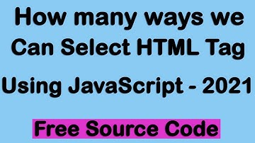 How many ways we can select HTML DOM elements or tag in JavaScript 2021 || JavaScript Tutorial 2021