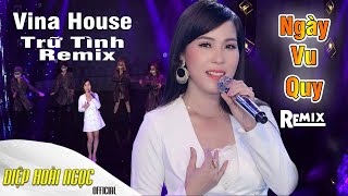 Ngày Vu Quy Remix Lý Mỹ Hưng - Diệp Hoài Ngọc Lk Bolero Trữ Tình Remix 2021